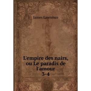   empire des nairs, ou Le paradis de lamour. 3 4 James Lawrence Books
