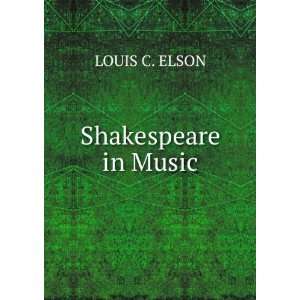  Shakespeare in Music LOUIS C. ELSON Books