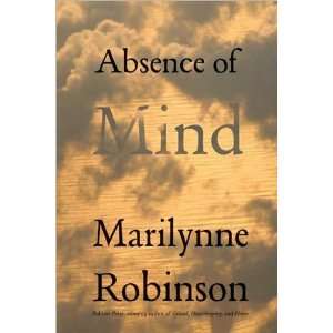 Marilynne RobinsonsAbsence of Mind The Dispelling of Inwardness from 