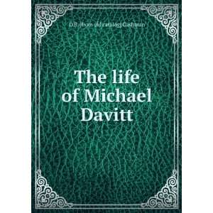  The life of Michael Davitt D B. [from old catalog 