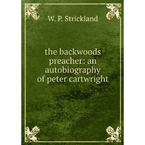   autobiography of peter cartwright W. P. Strickland  Books