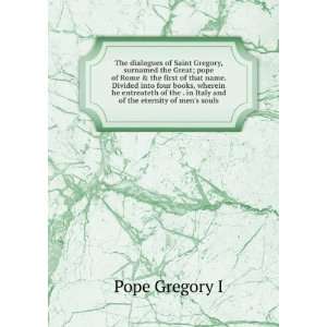  The dialogues of Saint Gregory, surnamed the Great; pope 