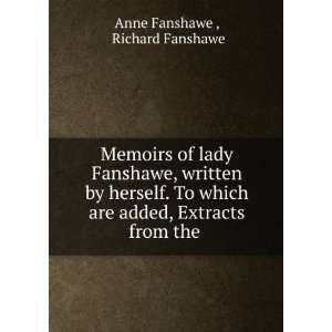   are added, Extracts from the . Richard Fanshawe Anne Fanshawe  Books