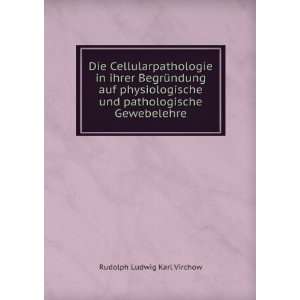   und pathologische Gewebelehre Rudolph Ludwig Karl Virchow Books