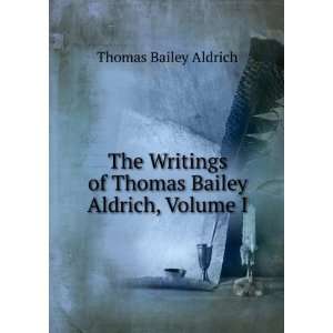   of Thomas Bailey Aldrich, Volume 1 Thomas Bailey Aldrich Books