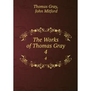    The Works of Thomas Gray. 4 John Mitford Thomas Gray Books