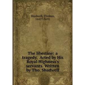   by His Royal Highnesss servants. Thomas Shadwell  Books