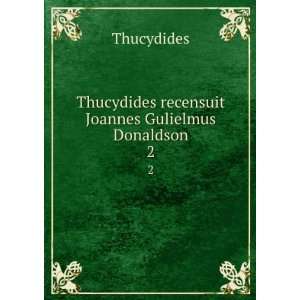   Thucydides recensuit Joannes Gulielmus Donaldson. 2 Thucydides Books