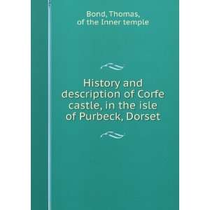   of Corfe castle, in the isle of Purbeck, Dorset. Thomas, Bond Books