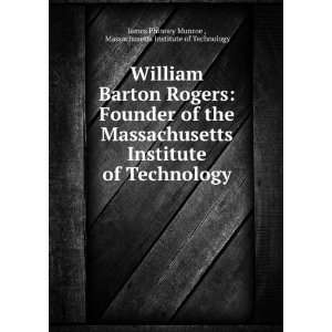 William Barton Rogers Founder of the Massachusetts Institute of 