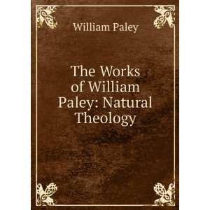    The Works of William Paley Natural Theology William Paley Books