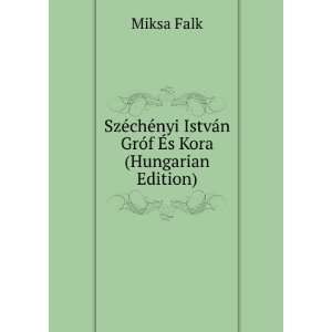   nyi IstvÃ¡n GrÃ³f Ã?s Kora (Hungarian Edition) Miksa Falk Books