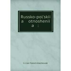  Russko polÊ¹skii a otnoshenii a  . (in Russian language 