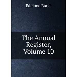  The Annual Register, Volume 10 Burke Edmund Books